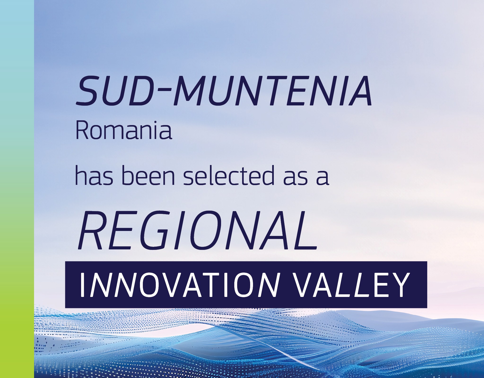 ADR Sud-Muntenia a primit din partea Comisiei Europene titlul de Vale Regională a Inovării (Regional Innovation Valley)